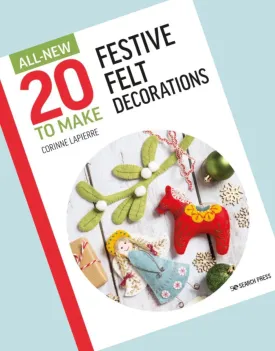 All-New Twenty to Make: Festive Felt Decorations Book, Corinne Lapierre